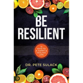 Be Resilient: 12 Keys to a Happy and Healthy Life