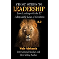 First Steps To Leadership 2.0: Start Leading with the 17 Indisputable Laws of Greatness