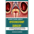 Everything about Hysterectomy Surgery: A Complete Insight To Recovery, Risks, Benefits, Pain Management, Hormonal Changes, Post-Surgery Care, Emotiona