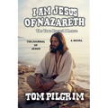 I Am Jesus Of Nazareth - The True Record I Leave - A Novel