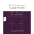 Dio Chrysostom's Kingship Oration 1: An Advanced Greek Reader with a New Translation