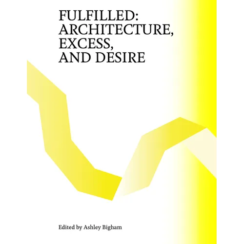 Fulfilled: Architecture, Excess, and Desire