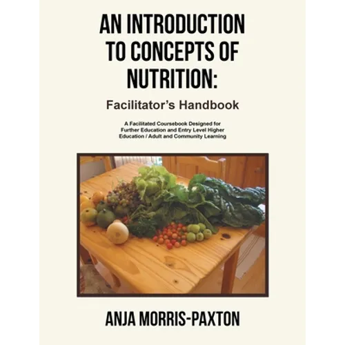 An Introduction to Concepts of Nutrition: Facilitator's Handbook: A Facilitated Coursebook Designed for Further Education and Entry Level Higher Educa