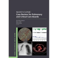 Mayo Clinic Case Review for Pulmonary and Critical Care Boards
