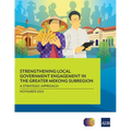 Strengthening Local Government Engagement in the Greater Mekong Subregion: A Strategic Approach
