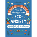 How to Manage Your Eco-Anxiety: An Empowering Guide for Young People