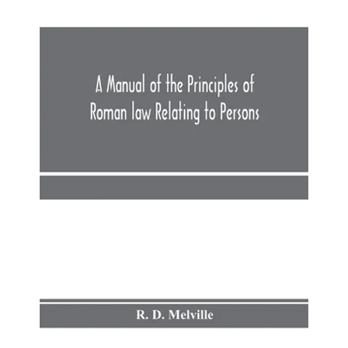 A manual of the principles of Roman law relating to persons, property, and obligations, with a historical introduction for the use of students