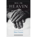 Big in Heaven: A Collection of Short Stories