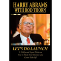 Let's Do Launch - A Hollywood Agent Dishes on How to Make Your Business and Career Take Off