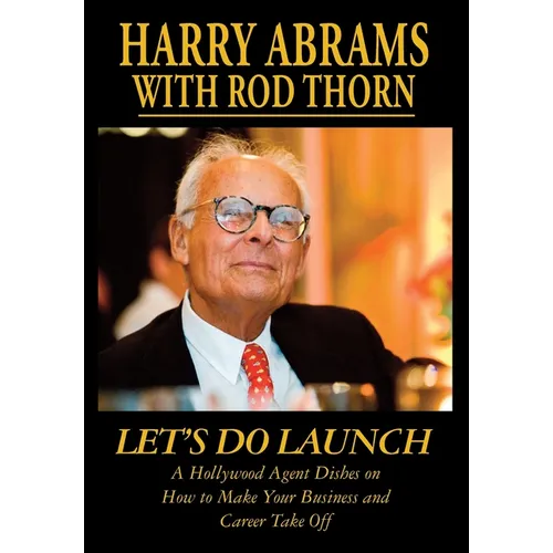 Let's Do Launch - A Hollywood Agent Dishes on How to Make Your Business and Career Take Off