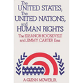 The United States, the United Nations, and Human Rights: The Eleanor Roosevelt and Jimmy Carter Eras
