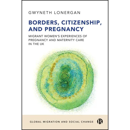 Borders, Citizenship, and Pregnancy: Migrant Women's Experiences of Pregnancy and Maternity Care in the UK