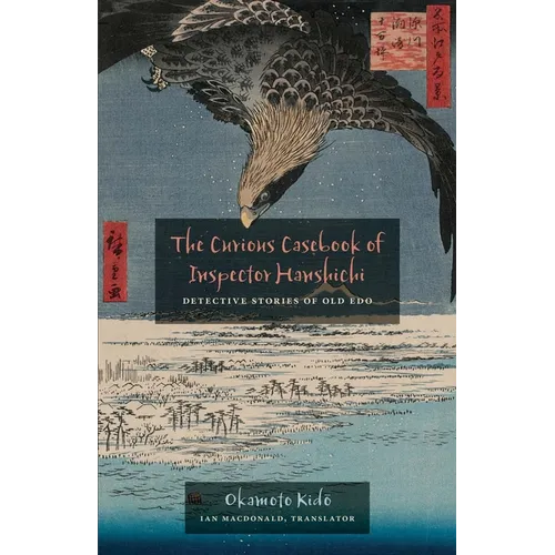 The Curious Casebook of Inspector Hanshichi: Detective Stories of Old Edo