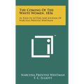 The Coming Of The White Women, 1836: As Told In Letters And Journal Of Narcissa Prentiss Whitman