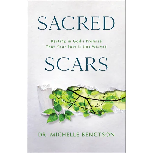 Sacred Scars: Resting in God's Promise That Your Past Is Not Wasted