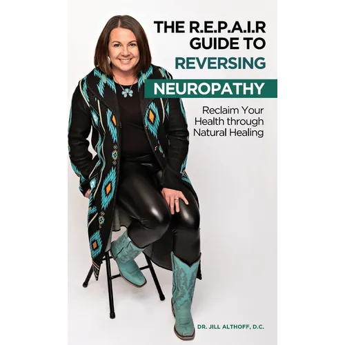 The R.E.P.A.I.R Guide to Reversing Neuropathy, Reclaim Your Health Through Natural Healing