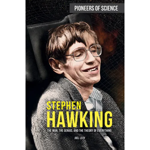 Stephen Hawking: The Man, the Genius, and the Theory of Everything