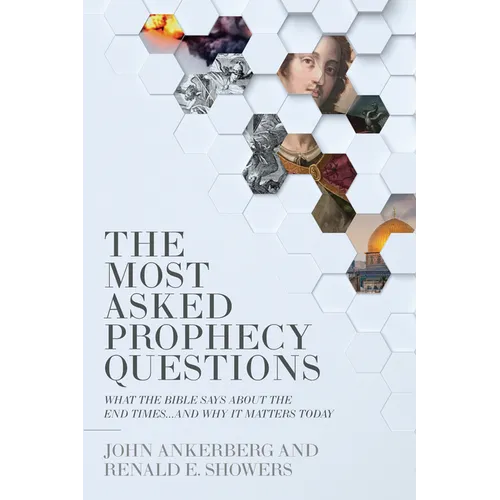 The Most Asked Prophecy Questions: What the Bible Says about the End Times...and Why It Matters Today