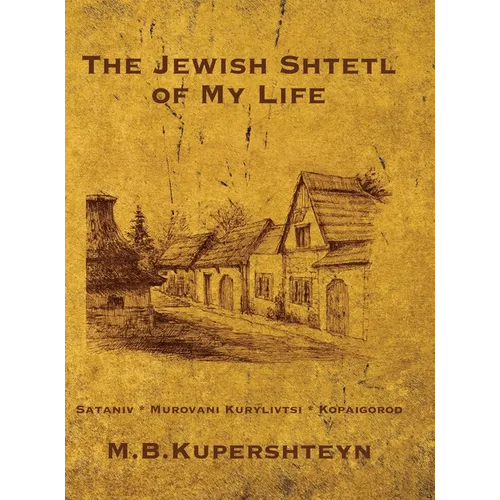 The Jewish Town of My Life (Kopaihorod, Ukraine)