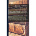 Rules for the Measurement and Inspection of Hardwood Lumber: Adopted at Annual Meeting Held in Chicago, Ill., June 5Th and 6Th, 1913, Containing Addit
