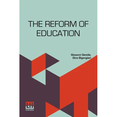 The Reform Of Education: Authorized Translation By Dino Bigongiari With An Introduction By Benedetto Croce
