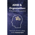 ADHD and Organisation: A Woman's Perspective