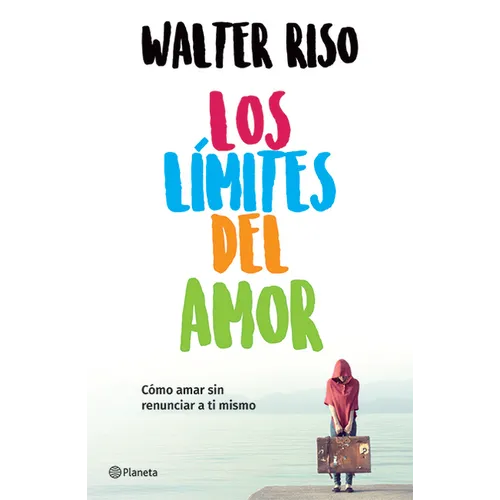 Los Límites del Amor: Cómo Amar Sin Renunciar a Ti Mismo / The Limits of Love