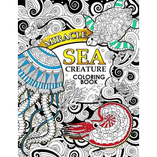 Miracle Sea Creature coloring book: Adult coloring Book (Turtle, Seahorse, Fish, whale, and friend)