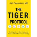 The Tiger Protocol: An Integrative, 5-Step Program to Treat and Heal Your Autoimmunity
