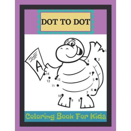 Dot To Dot Coloring Book For Kids: A Fun Dot To Dot Book Filled With Ocean animals, Dogs, Cat, Dinausors and more! Challenging and Fun Dot to Dot Book