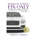 Business Vehicle EIN ONLY: Bosses Build Business Credit Series Volume 3
