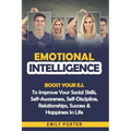 Emotional Intelligence: Boost Your E.I. To Improve Your Social Skills, Self-Awareness, Self-Discipline, Relationships, Success & Happiness In Life