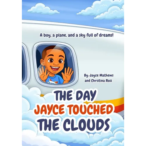 The Day Jayce Touched the Clouds: A boy, a plane, and a sky full of dreams!