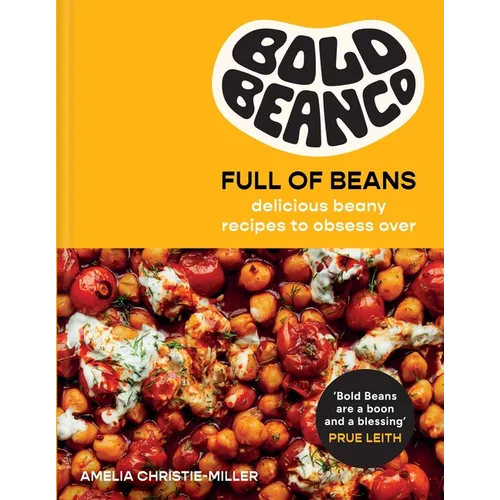 Bold Beans Full of Beans: Delicious Beany Recipes to Obsess Over
