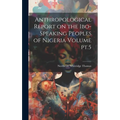Anthropological Report on the Ibo-speaking Peoples of Nigeria Volume pt.5