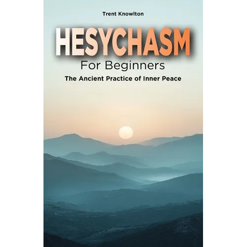 Hesychasm for Beginners: The Ancient Practice of Inner Peace