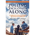 Pulling Each Other Along: 31 Inspirational Stories of Human Kindness