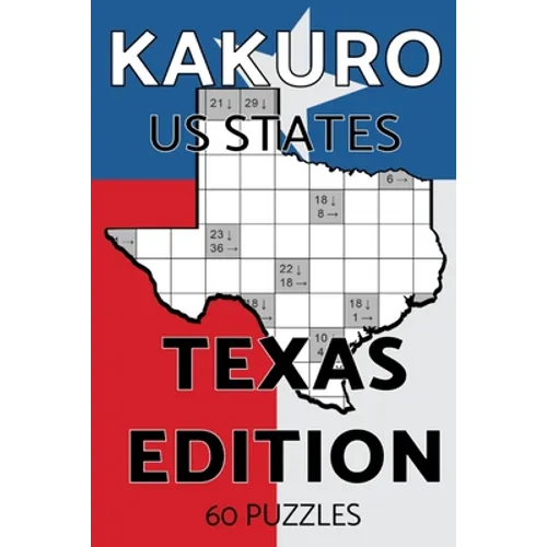 Kakuro US States Texas Edition: Kakuro Puzzle Book, 60 Challenging Kakuro Puzzles For Adults With Solutions, US States Series Texas Edition With Texas - Paperback