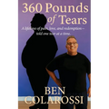 360 Pounds of Tears: A lifetime of pain, love, and redemption- told one tear at a time.