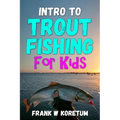 Intro to Trout Fishing For Kids