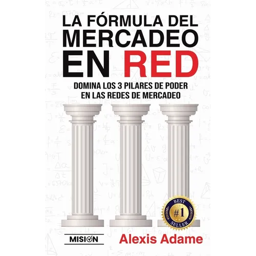 La Fórmula del Mercadeo en Red: Domina Los 3 Pilares De Poder En Las Redes De Mercadeo