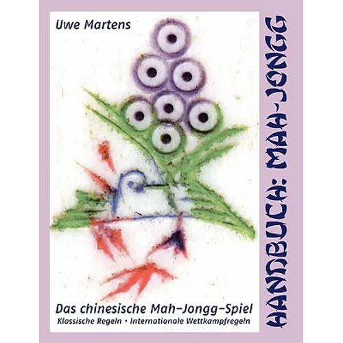 Handbuch: Mah-Jongg: Das chinesische Mah-Jongg-Spiel - Klassische Regeln, Internationale Wettkampfregeln