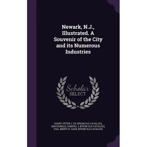 Newark, N.J., Illustrated. A Souvenir of the City and its Numerous Industries