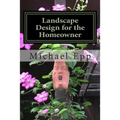 Landscape Design for the Homeowner: (common sense landscape design)
