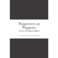 Puppeteers on Puppetry: Interviews with Influential Puppeteers