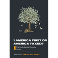 1 America First or America Taxed: The Truth Behind Trump's Tarrifs