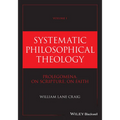 Systematic Philosophical Theology, Volume 1: Prolegomena, on Scripture, on Faith