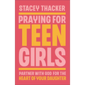 Praying for Teen Girls: Partner with God for the Heart of Your Daughter