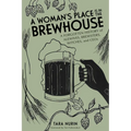 A Woman's Place Is in the Brewhouse: A Forgotten History of Alewives, Brewsters, Witches, and Ceos