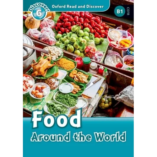 Oxford Read and Discover: Level 6: 1,050-Word Vocabularyfood Around the World